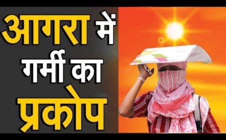आगरा में प्रचंड गर्मी के दिन, इसी सप्ताह 45°C  पार जा सकता है तापमान