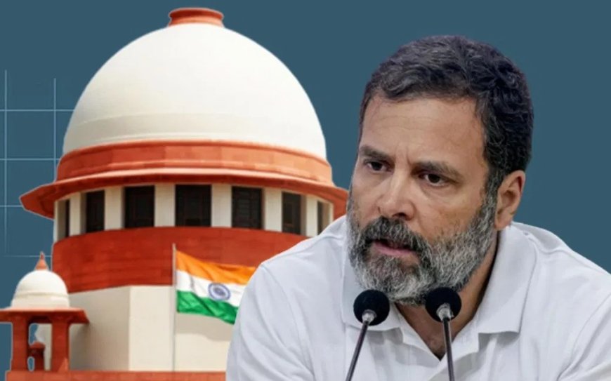राहुल गांधी को सुप्रीम कोर्ट की नसीहत, आप राजनेता हैं, गैर जिम्मेदार बयान न दें