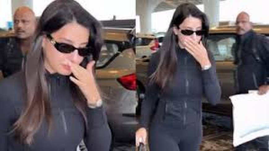 एयरपोर्ट पर रोती दिखीं नोरा फतेही