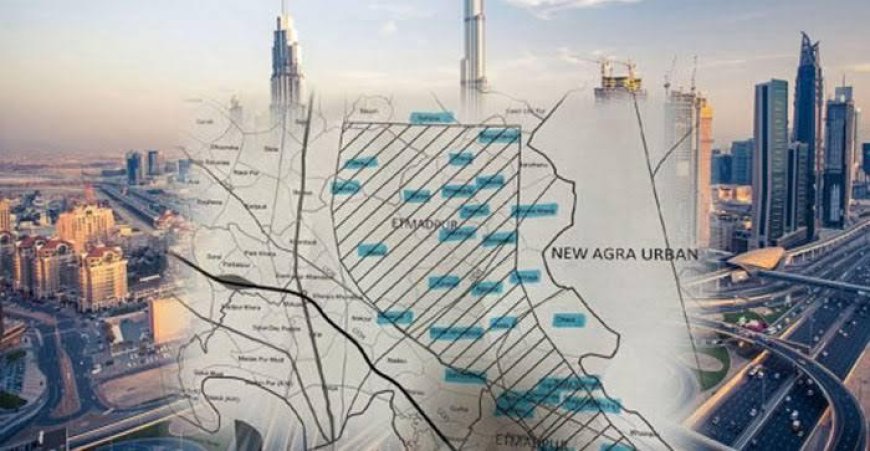 न्यू आगरा मास्टर प्लान: विकास की दौड़ में विरासत, कृषि और पर्यावरण की कुर्बानी का मंसूबा?