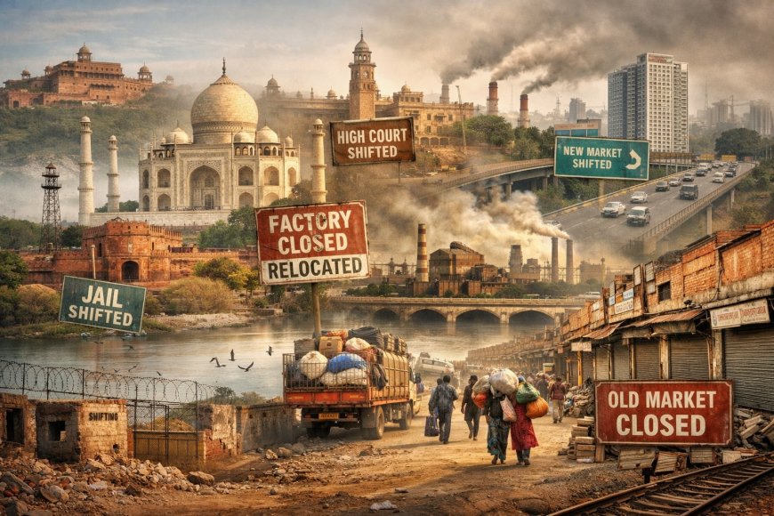 ताजमहल की स्थिर छाया में भटकता शहर: आगरा का अंतहीन विस्थापन, टूटी जड़ें और अधूरा शहरी स्वप्न