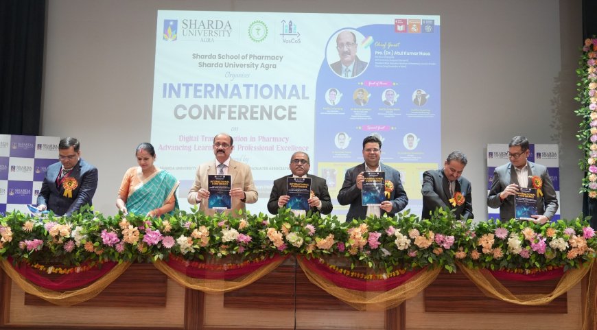 फार्मेसी में डिजिटल क्रांति का मंच बनी शारदा यूनिवर्सिटी, इंटरनेशनल कॉन्फ्रेंस में हुई वृहद चर्चा