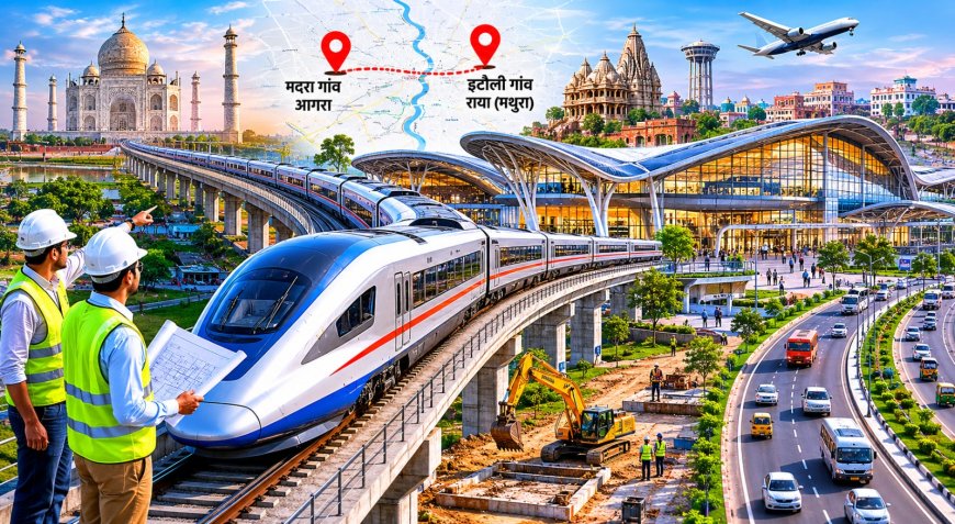 बुलेट ट्रेन से बदलेगी आगरा-मथुरा की तस्वीर: 500 एकड़ में बसेंगे दो नए शहर, आगरा के एत्मादपुर मदरा और मथुरा के इटौली में मांगी गई 250-250 एकड़ भूमि, दिल्ली की दूरी सिर्फ एक घंटे रह जाएगी