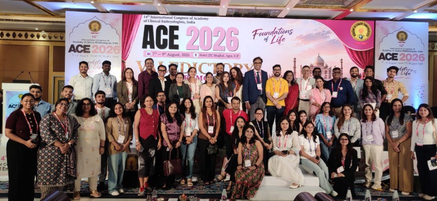 आईवीएफ की नई तकनीकों का ज्ञान लेकर लौटे विशेषज्ञ चिकित्सक, 97 शोध पत्रों के साथ एसीई 2026 का समापन